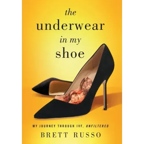 The Underwear in My Shoe: My Journey Through IVF, Unfiltered