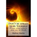 Don't be afraid to be Yourself: Damn what others may say or think
