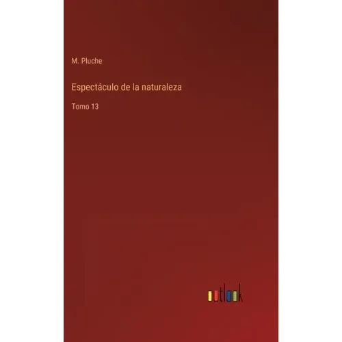 Espectáculo de la naturaleza: Tomo 13