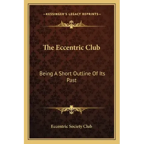 The Eccentric Club: Being a Short Outline of Its Past
