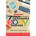 eBay Selling: 7 Steps to Starting a Successful eBay Business from $0 and Make Money on eBay: Be an eBay Success with your own eBay S
