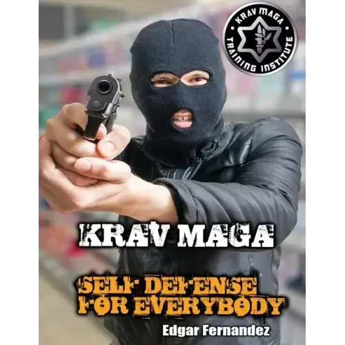 Krav Maga Self Defense For Everybody: a complete course