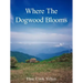 Where The Dogwood Blooms