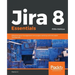 Jira 8 Essentials: Effective issue management and project tracking with the latest Jira features