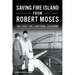 Saving Fire Island from Robert Moses: The Fight for a National Seashore
