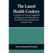 The Laurel Health Cookery; A Collection of Practical Suggestions and Recipes for the Preparation of Non-Flesh Foods in Palatable and Attractive Ways