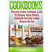 Cookbooks: Pressure Cooker Cookbook, Crock Pot Recipes, Dump Dinners Cookbook And Slow Cooker Recipes Box Set: 180+ Of The Most S