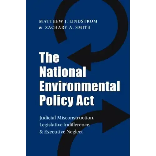 The National Environmental Policy ACT: Judicial Misconstruction, Legislative Indifference, and Executive Neglect