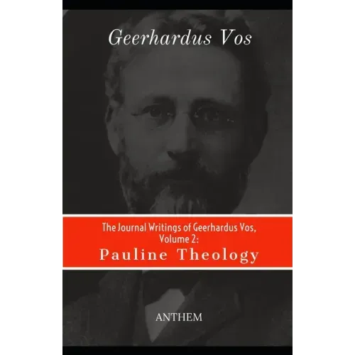 The Journal Writings of Geerhardus Vos, Volume 2: Pauline Theology