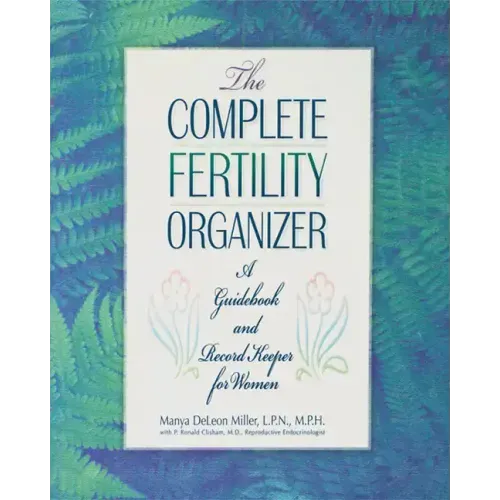 The Complete Fertility Organizer: A Guidebook and Record Keeper for Women