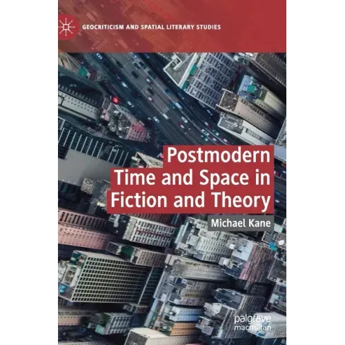 Postmodern Time and Space in Fiction and Theory