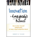 Innovation Is Everybody's Business: How to Make Yourself Indispensable in Today's Hypercompetitive World