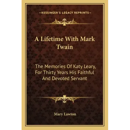 A Lifetime with Mark Twain: The Memories of Katy Leary, for Thirty Years His Faithful and Devoted Servant