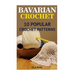 Bavarian Crochet: 10 Popular Crochet Patterns