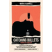 Catching Bullets: Memoirs of a Bond Fan