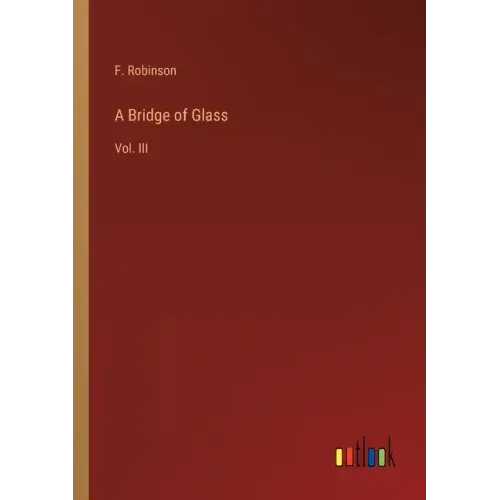 A Bridge of Glass: Vol. III