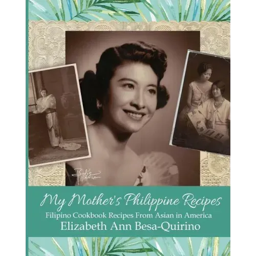My Mother's Philippine Recipes: Filipino Cookbook Recipes from Asian in America