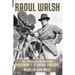 Raoul Walsh: The True Adventures of Hollywood's Legendary Director