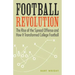 Football Revolution: The Rise of the Spread Offense and How It Transformed College Football