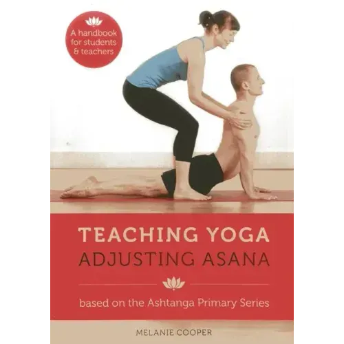 Teaching Yoga, Adjusting Asana: A Handbook for Students and Teachers