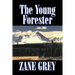 The Young Forester by Zane Grey, Fiction, Western, Historical