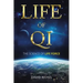 Life of Qi: The Science of Life Force, Qi Gong & Frequency Healing Technology for Health, Longevity, Meditation & Spiritual Enlightenment.