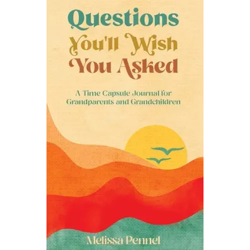 Questions You'll Wish You Asked: A Time Capsule Journal for Grandparents and Grandchildren