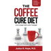 The Coffee Cure Diet: Live Longer and Look Younger