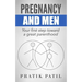 Pregnancy and Men: Your First Step Toward A Great Parenthood