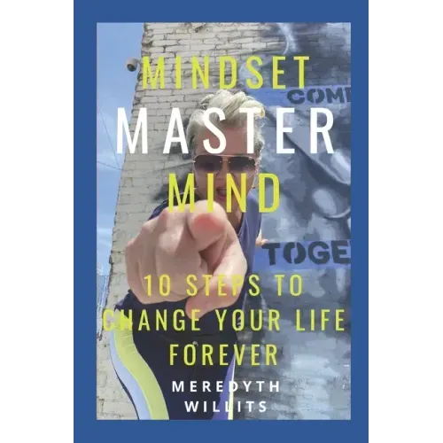 Mindset Master Mind: 10 Steps to Change Your Life Forever