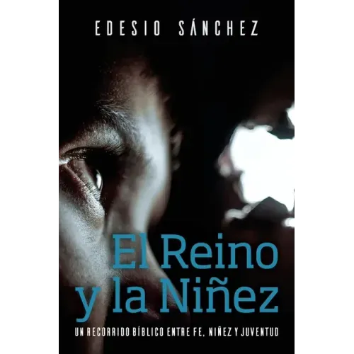 El Reino y la Niñez: Un Recorrido Bíblico entre Fe, Niñez y Juventud