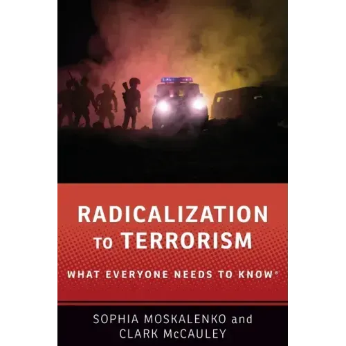 Radicalization to Terrorism: What Everyone Needs to Know(r)