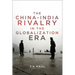 The China-India Rivalry in the Globalization Era