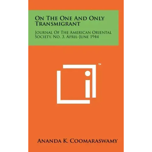 On The One And Only Transmigrant: Journal Of The American Oriental Society, No. 3, April-June 1944