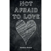 Not Afraid to Love