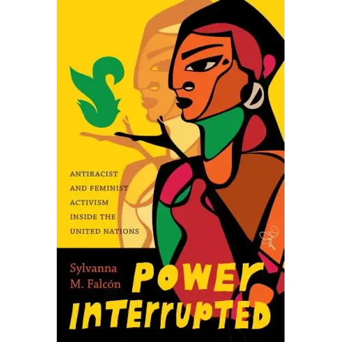 Power Interrupted: Antiracist and Feminist Activism inside the United Nations
