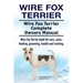 Wire Fox Terrier. Wire Fox Terrier Complete Owners Manual. Wire Fox Terrier book for care, costs, feeding, grooming, health and training.