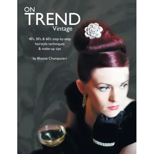 On Trend Vintage: 40's, 50's & 60's Step-By-Step Hairstyle Techniques & Make-Up Tips
