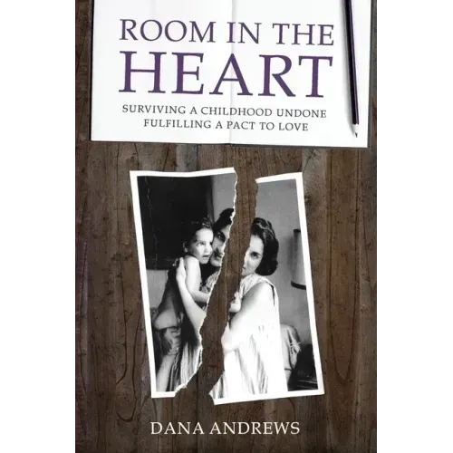 Room in the Heart: Surviving a Childhood Undone, Fulfilling a Pact to Love