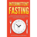 Intermittent Fasting: 7 Effective Techniques with Scientific Approach To Stay Healthy, Lose Weight, Slow Down Aging Process & Live Longer