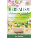 Herbalism Advanced guide: Discover Ten Wild Herbs useful for Modern Problems. Learn how to Grow and Use Common and Wild Herbs at Home for Herbal