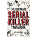 The Ultimate Serial Killer Trivia Book: A Collection Of Fascinating Facts And Disturbing Details About Infamous Serial Killers And Their Horrific Crim