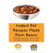 Instant Pot Recipes Made From Beans: 50 Healthy & Super Tasty Instant Pot Bean Recipes You'll Love: What Is The Ratio Of Beans To Water