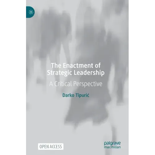 The Enactment of Strategic Leadership: A Critical Perspective