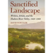 Sanctified Landscape: Writers, Artists, and the Hudson River Valley, 1820 1909