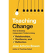 Teaching Change: How to Develop Independent Thinkers Using Relationships, Resilience, and Reflection