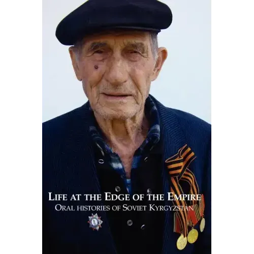 Life at the Edge of the Empire: Oral Histories of Soviet Kyrgyzstan