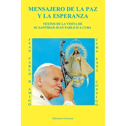 MENSAJERO DE LA PAZ Y LA ESPERANZA. Textos de la visita de Su Santidad Juan Pablo II a Cuba
