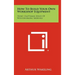 How To Build Your Own Workshop Equipment: Home Craftsman Series Of Woodworking Manuals