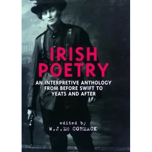 Irish Poetry: An Interpretive Anthology from Before Swift to Yeats and After